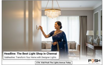 Chennai Light Shop Guide: Why Posh Is the Trusted Choice